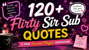 120+ flirty sir sub quotes with romantic typography, hearts, and playful conversation theme for flirting inspiration