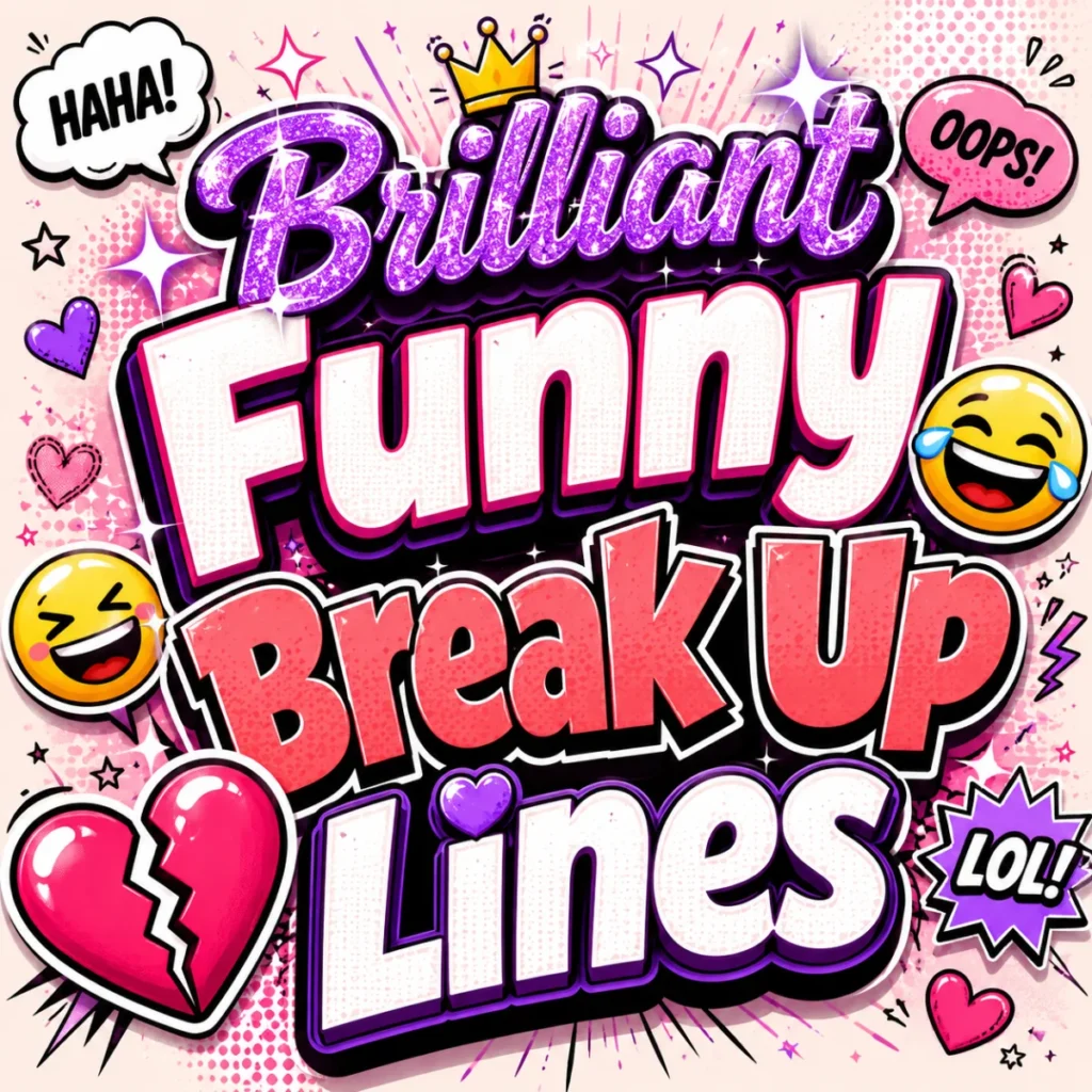 Bright illustration featuring brilliant funny break up lines with sparkling stars, a broken heart, chat bubbles, and playful emojis.